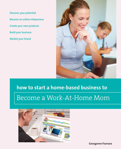How to Start a Home-based Business to Become a Work-At-Home Mom (Home-Based Business Series) book cover by Georganne Fiumara