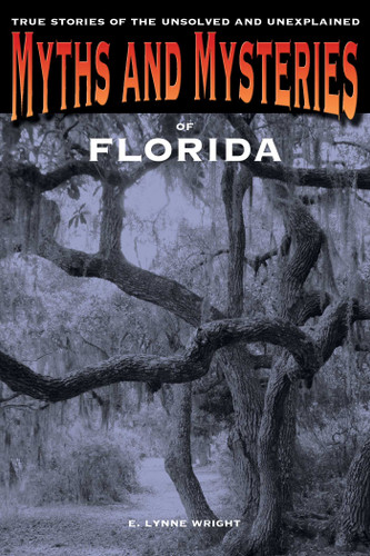 Myths and Mysteries of Florida: True Stories Of The Unsolved And Unexplained (Myths and Mysteries Series) book cover by E. Lynne Wright