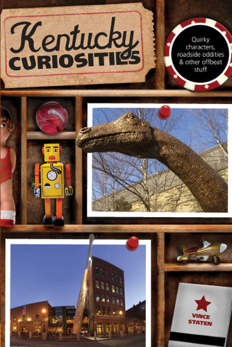Kentucky Curiosities: Quirky Characters, Roadside Oddities & Other Offbeat Stuff (Curiosities Series) book cover by Vince Staten