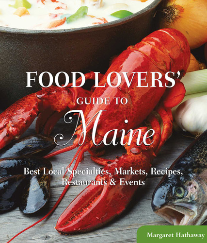 Food Lovers' Guide to® Maine: Best Local Specialties, Markets, Recipes, Restaurants & Events (Food Lovers' Series) book cover by Margaret Hathaway