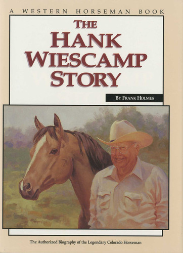 Hank Wiescamp Story: The Authorized Biography Of The Legendary Colorado Horseman book cover by Frank Holmes