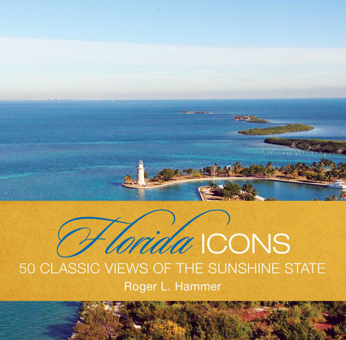 Florida Icons: Fifty Classic Views Of The Sunshine State (Icons) book cover by Roger L. Hammer