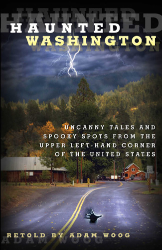 Haunted Washington: Uncanny Tales And Spooky Spots From The Upper Left-Hand Corner Of The United States (Haunted) book cover by Adam Woog