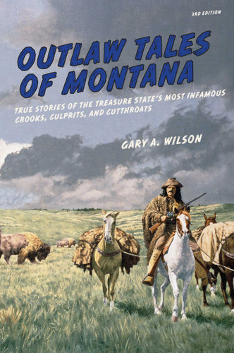 Outlaw Tales of Montana: True Stories Of The Treasure State's Most Infamous Crooks, Culprits, And Cutthroats (Outlaw Tales) book cover by Gary A. Wilson