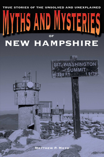 Myths and Mysteries of New Hampshire: True Stories Of The Unsolved And Unexplained (Myths and Mysteries Series) book cover by Matthew P. Mayo