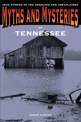 Myths and Mysteries of Tennessee: True Stories Of The Unsolved And Unexplained (Myths and Mysteries Series) book cover by Susan Sawyer