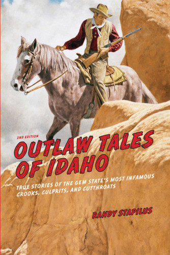 Outlaw Tales of Idaho: True Stories Of The Gem State's Most Infamous Crooks, Culprits, And Cutthroats (Outlaw Tales) book cover by Randy Stapilus