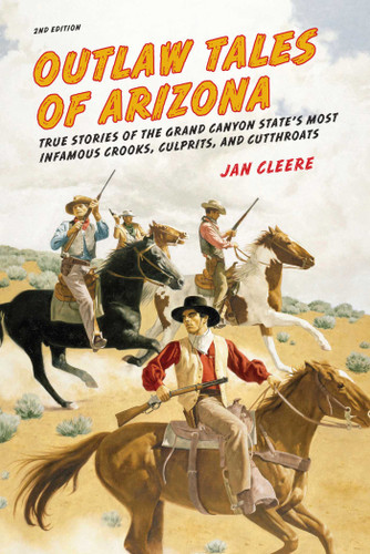 Outlaw Tales of Arizona: True Stories Of The Grand Canyon State's Most Infamous Crooks, Culprits, And Cutthroats (Outlaw Tales) book cover by Jan Cleere