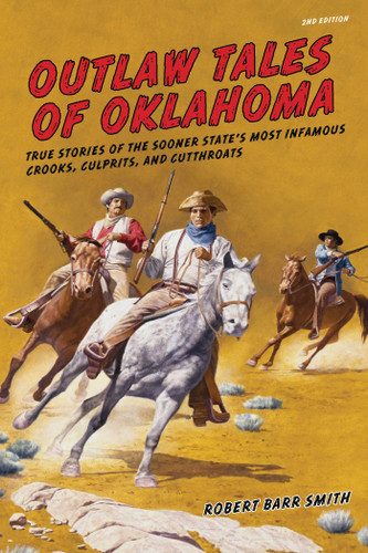 Outlaw Tales of Oklahoma: True Stories Of The Sooner State's Most Infamous Crooks, Culprits, And Cutthroats (Outlaw Tales) book cover by Robert Barr Smith