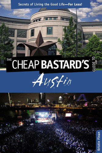 Cheap Bastard's® Guide to Austin: Secrets Of Living The Good Life--For Less! (Cheap Bastard) book cover by Kristin Finan