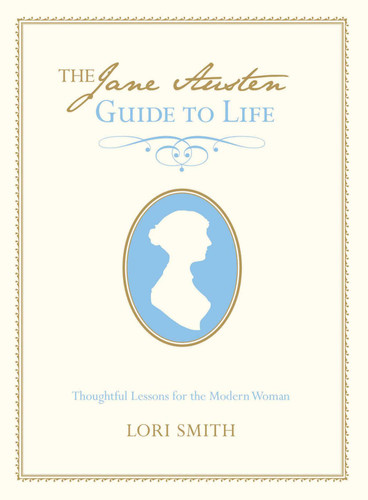Jane Austen Guide to Life: Thoughtful Lessons For The Modern Woman book cover by Lori Smith