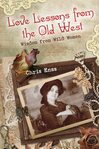 Love Lessons from the Old West: Wisdom From Wild Women book cover by Chris Enss