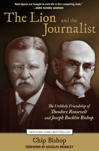 Lion and the Journalist: The Unlikely Friendship Of Theodore Roosevelt And Joseph Bucklin Bishop book cover by Chip Bishop