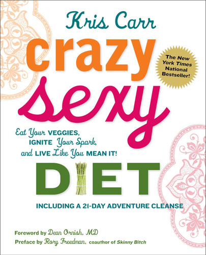Crazy Sexy Diet: Eat Your Veggies, Ignite Your Spark, And Live Like You Mean It! book cover by Kris Carr
