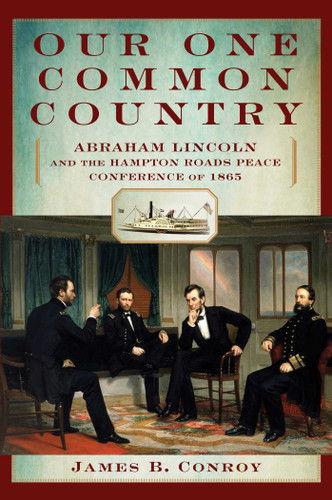 Our One Common Country: Abraham Lincoln And The Hampton Roads Peace Conference Of 1865 book cover by James Conroy