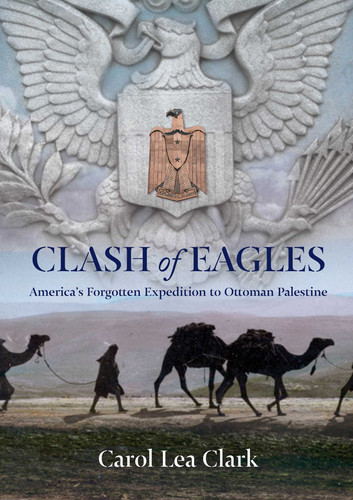 Clash of Eagles: America's Forgotten Expedition To Ottoman Palestine book cover by Carol Clark