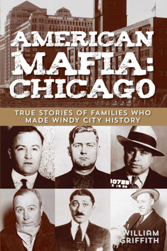 American Mafia: Chicago: True Stories Of Families Who Made Windy City History book cover by William Griffith