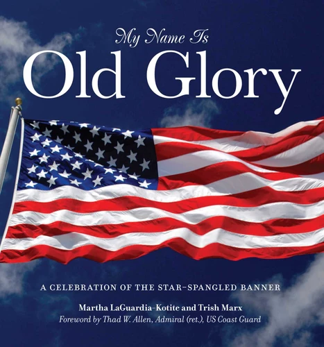 My Name Is Old Glory: A Celebration Of The Star-Spangled Banner book cover by Martha Laguardia-Kotite, Trish Marx