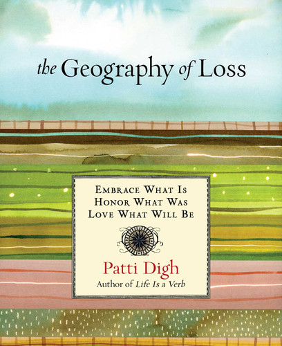 Geography of Loss: Embrace What Is, Honor What Was, Love What Will Be book cover by Patti Digh
