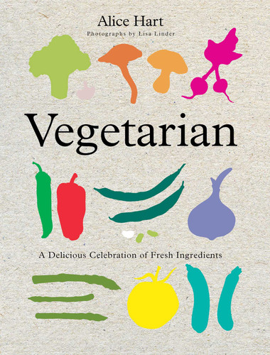 Vegetarian: A Delicious Celebration Of Fresh Ingredients book cover by Alice Hart