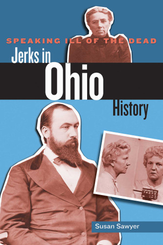 Speaking Ill of the Dead: Jerks in Ohio History (Speaking Ill of the Dead: Jerks in Histo) book cover by Susan Sawyer