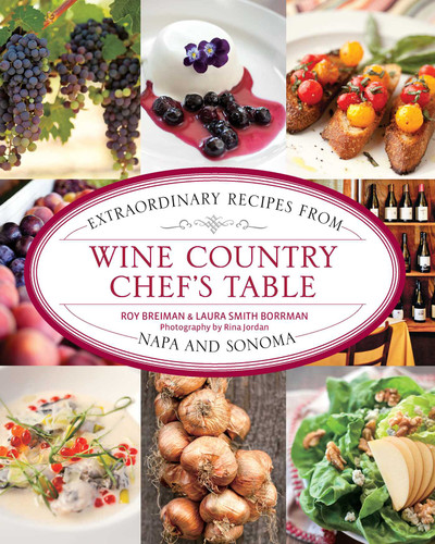 Wine Country Chef's Table: Extraordinary Recipes From Napa And Sonoma (Chef's Table) book cover by Roy Breiman, Laura Borrman