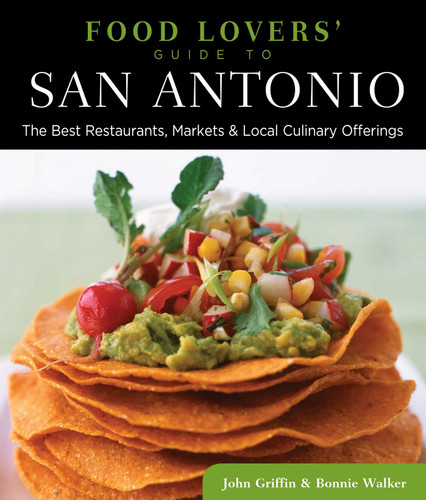 Food Lovers' Guide to® San Antonio: The Best Restaurants, Markets & Local Culinary Offerings (Food Lovers' Series) book cover by Bonnie Walker, John Griffin