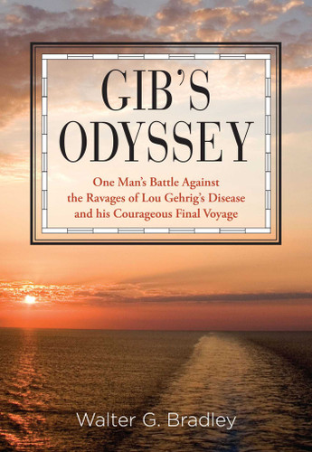 Gib's Odyssey: One Man's Battle Against The Ravages Of Lou Gehrig's Disease And His Courageous Final Voyage book cover by Walter Bradley