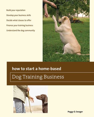 How to Start a Home-based Dog Training Business (Home-Based Business Series) book cover by Peggy O. Swager