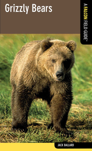 Grizzly Bears (Falcon Field Guide Series) book cover by Jack Ballard