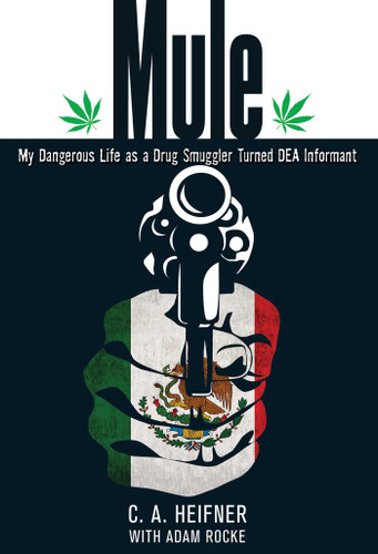 Mule: My Dangerous Life As A Drug Smuggler Turned Dea Informant book cover by C. A. Heifner, Adam Rocke