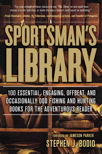 Sportsman's Library: 100 Essential, Engaging, Offbeat, And Occasionally Odd Fishing And Hunting Books For The Adventurous Reader book cover by Stephen Bodio
