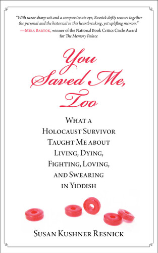 You Saved Me, Too: What A Holocaust Survivor Taught Me About Living, Dying, Fighting, Loving, And Swearing In Yiddish book cover by Susan Resnick