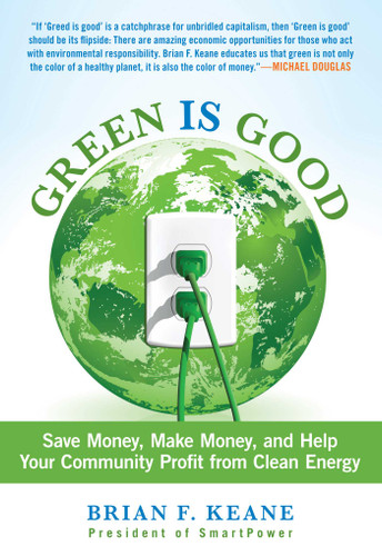 Green Is Good: Save Money, Make Money, And Help Your Community Profit From Clean Energy book cover by Brian Keane