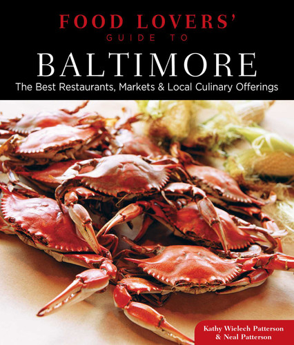 Food Lovers' Guide to® Baltimore: The Best Restaurants, Markets & Local Culinary Offerings (Food Lovers' Series) book cover by Kathryn Wielech Patterson, Neal Patterson