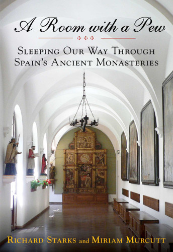 Room with a Pew: Sleeping Our Way Through Spain's Ancient Monasteries book cover by Richard Starks, Miriam Murcutt