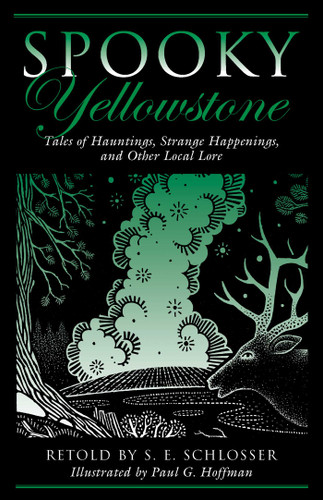 Spooky Yellowstone: Tales Of Hauntings, Strange Happenings, And Other Local Lore (Spooky) book cover by S. E. Schlosser, Paul G. Hoffman