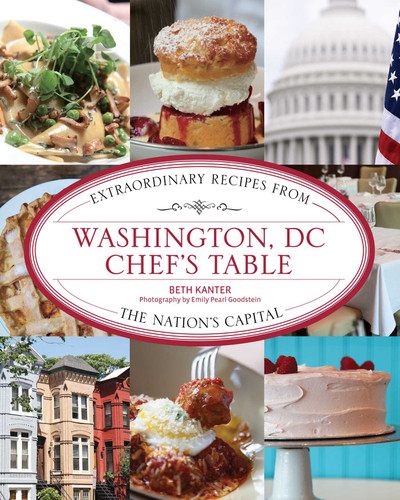 Washington, DC Chef's Table: Extraordinary Recipes From The Nation's Capital (Chef's Table) book cover by Beth Kanter