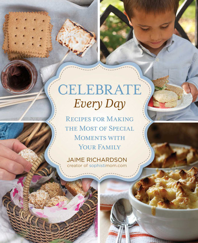 Celebrate Every Day: Recipes For Making the Most of Special Moments with Your Family book cover by Jaime Richardson