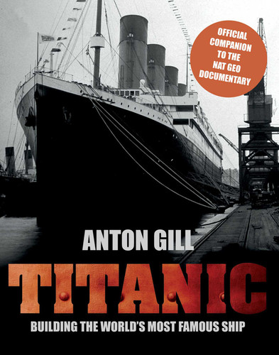 Titanic: Building The World's Most Famous Ship book cover by Anton Gill