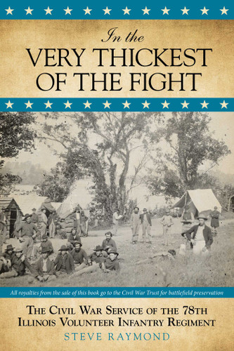 In the Very Thickest of the Fight: The Civil War Service Of The 78Th Illinois Volunteer Infantry Regiment book cover by Steve Raymond