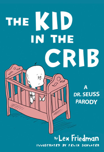 Kid in the Crib: A Dr. Seuss Parody book cover by Lex Friedman