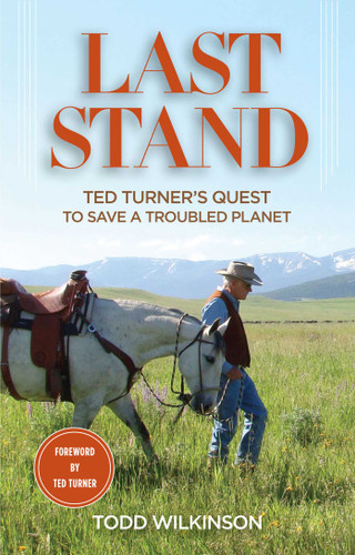Last Stand: Ted Turner's Quest To Save a Troubled Planet book cover by Todd Wilkinson, Ted Turner