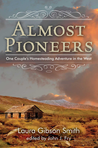 Almost Pioneers: One Couple's Homesteading Adventure In The West book cover by John Fry