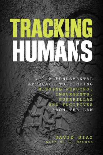 Tracking Humans: A Fundamental Approach To Finding Missing Persons, Insurgents, Guerrillas, And Fugitives From The Law book cover by David Diaz, V. L. Mccann