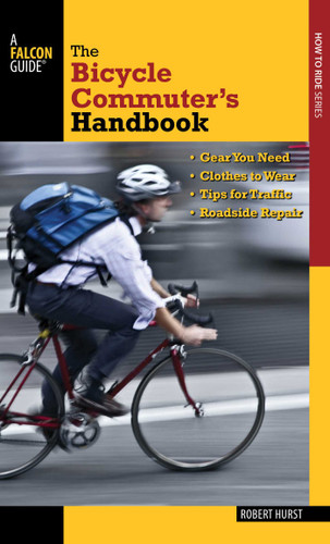 Bicycle Commuter's Handbook: * Gear You Need * Clothes To Wear * Tips For Traffic * Roadside Repair book cover by Robert Hurst