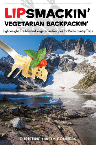 Lipsmackin' Vegetarian Backpackin': Lightweight, Trail-Tested Vegetarian Recipes for Backcountry Trips book cover by Christine Conners, Tim Conners