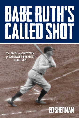 Babe Ruth's Called Shot: The Myth And Mystery Of Baseball's Greatest Home Run book cover by Ed Sherman