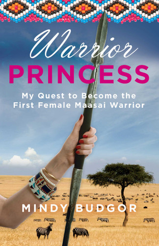 Warrior Princess: My Quest To Become The First Female Maasai Warrior book cover by Mindy Budgor