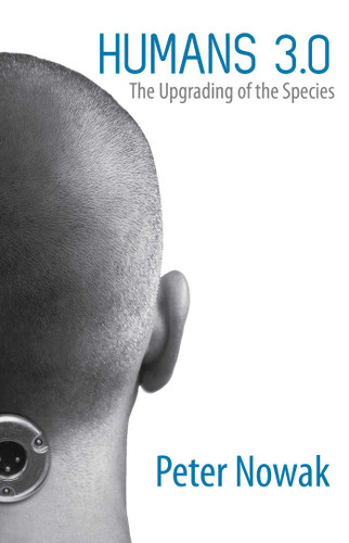 Humans 3.0: The Upgrading of the Species book cover by Peter Nowak
